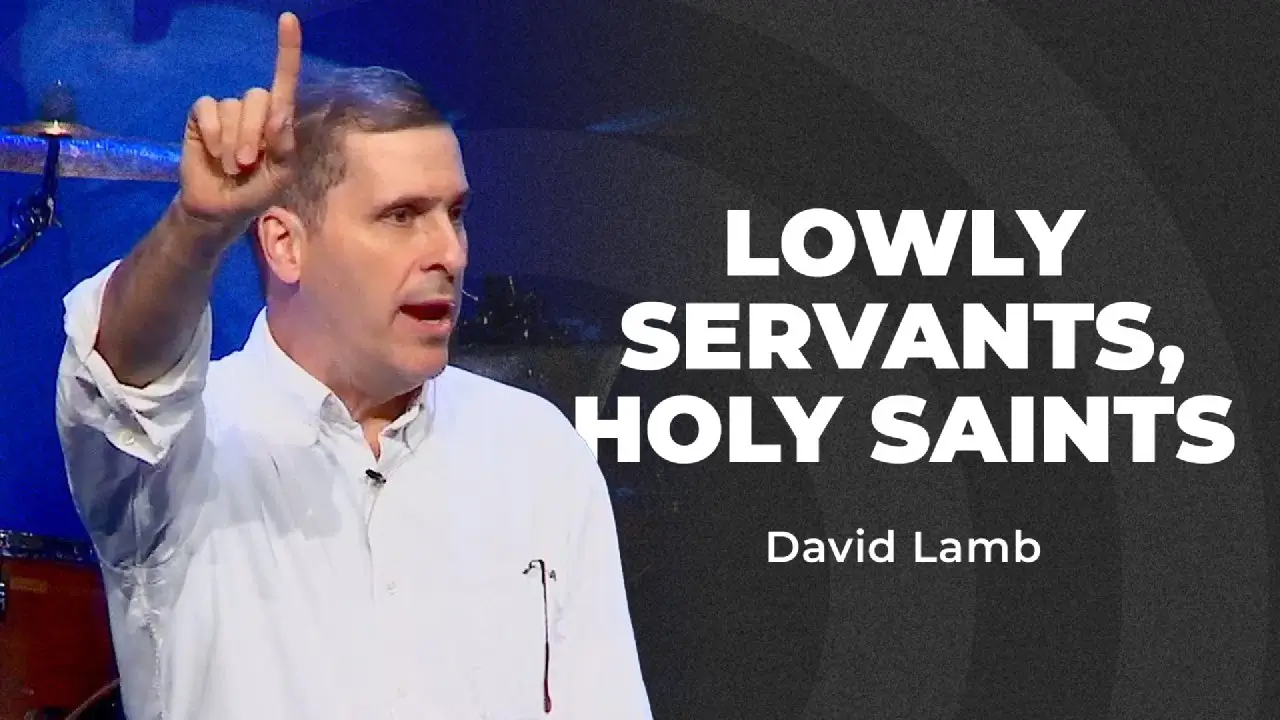 David speaking on Lowly Servants, Holy Saints
